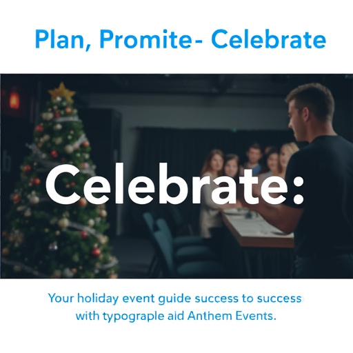 Plan, Promote, Celebrate: Your Holiday Event Guide to Success with Anthem Events