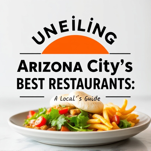 Unveiling Arizona City's Best Restaurants: A Local's Guide